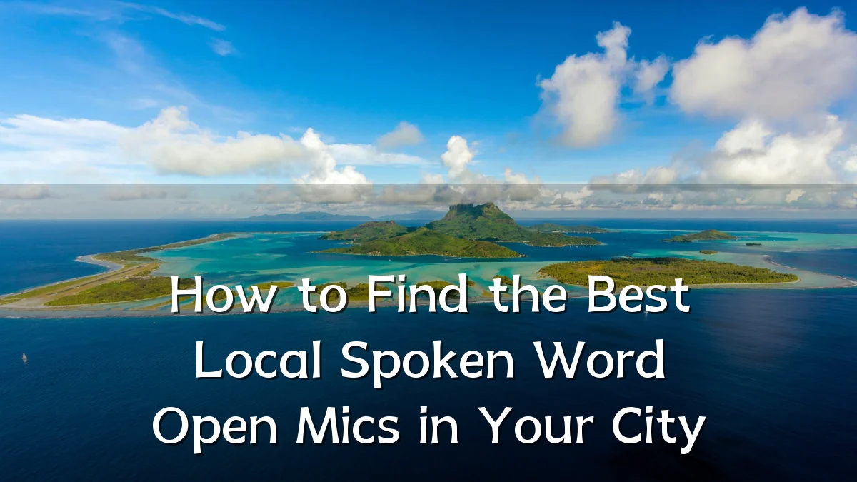 How to Find the Best Local Spoken Word Open Mics in Your City