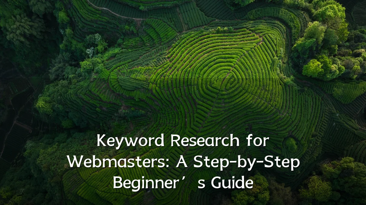 Keyword Research for Webmasters: A Step-by-Step Beginner’s Guide