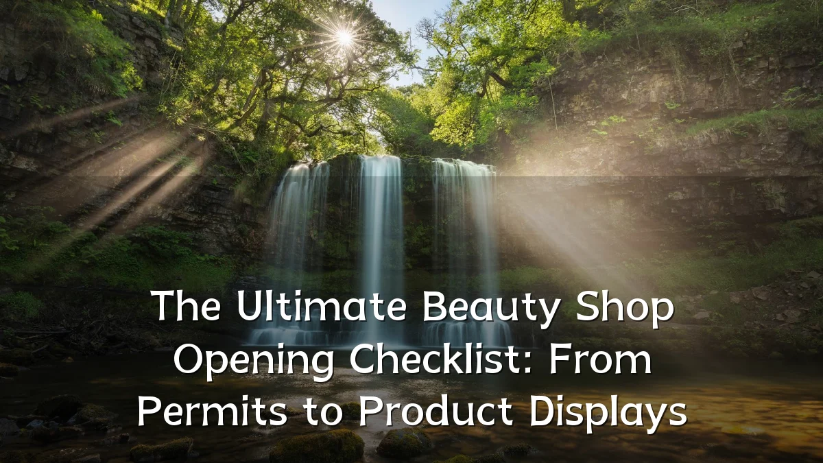 The Ultimate Beauty Shop Opening Checklist: From Permits to Product Displays